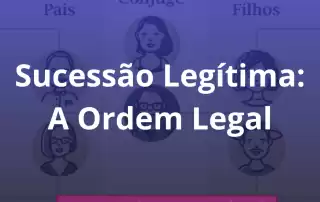 Sucessão Legítima: A Ordem Legal